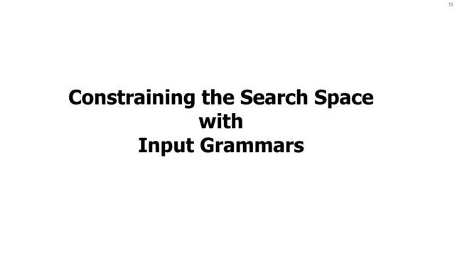 15
Constraining the Search Space


with


Input Grammars
