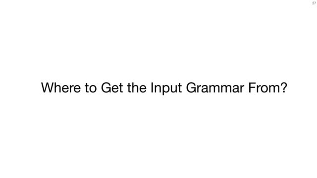27
Where to Get the Input Grammar From?
