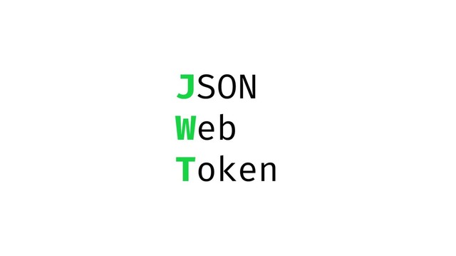 JSON
Web
Token
