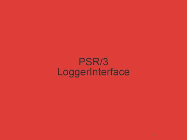 PSR/3
LoggerInterface
11
