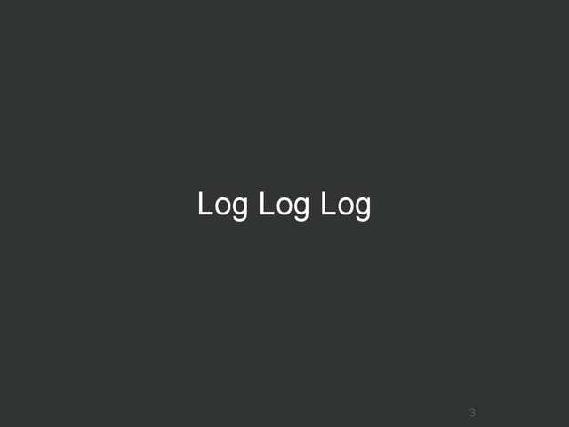 Log Log Log
3
