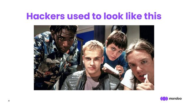 4
Hackers used to look like this
