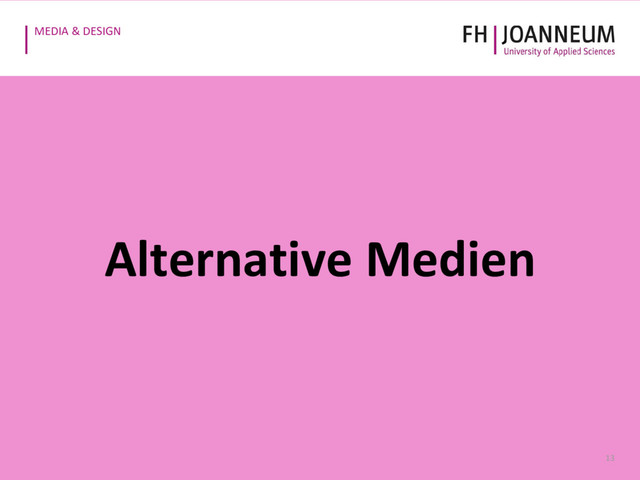 MEDIA & DESIGN
13
Alternative Medien
