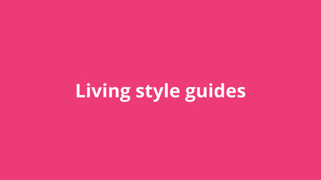 Living style guides
