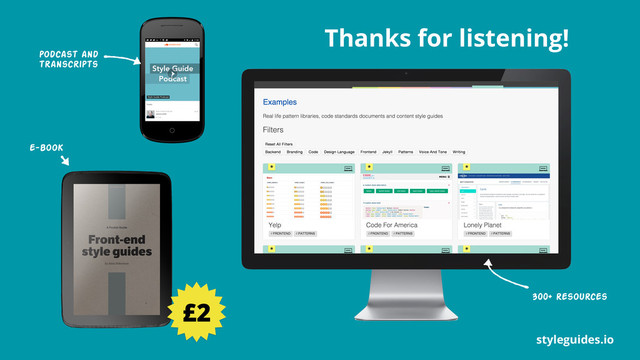styleguides.io
Thanks for listening!
£2
podcast and
transcripts
e-book
300+ resources

