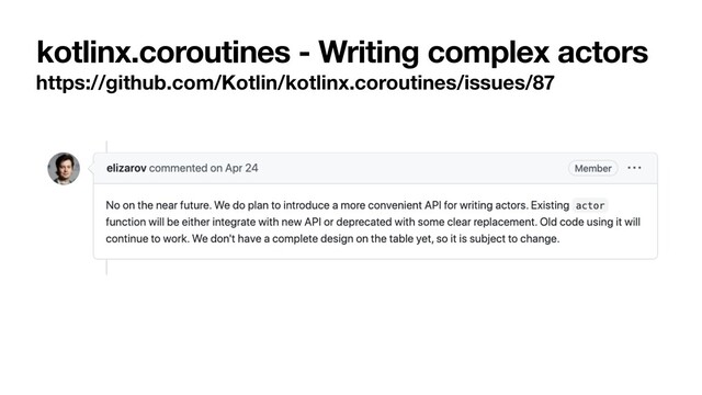 kotlinx.coroutines - Writing complex actors
https://github.com/Kotlin/kotlinx.coroutines/issues/87
