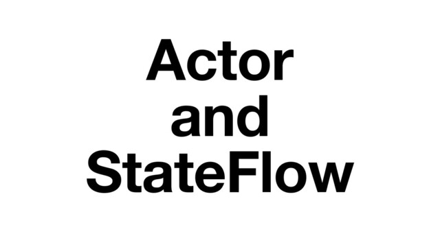 Actor
and
StateFlow
