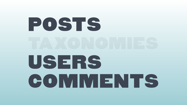 Posts
TAXONOMIES
users
comments
