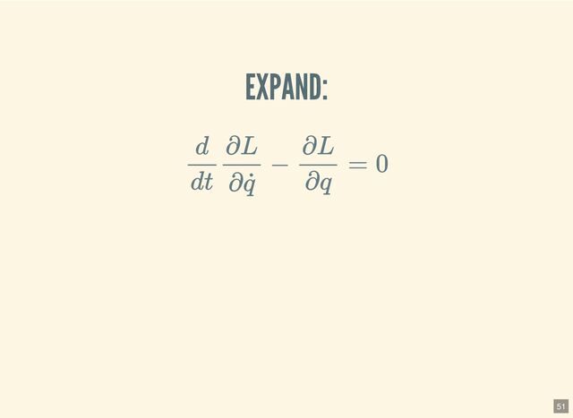 EXPAND:
d
dt
∂L
∂ ˙
q
−
∂L
∂q
= 0
51

