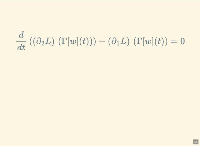 d
dt
((∂
2
L) (Γ[w](t))) − (∂
1
L) (Γ[w](t)) = 0
54
