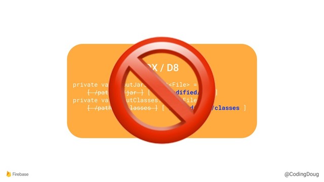 @CodingDoug
DX / D8
private val inputJars: List =
[ /path/to/jar ] [ /my/modified/jar ]
private val inputClasses: List =
[ /path/to/classes ] [ /my/modified/classes ]

