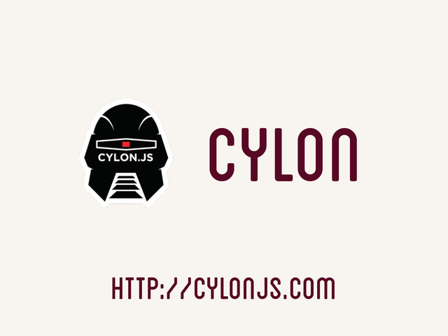 http://cylonjs.com
Cylon
