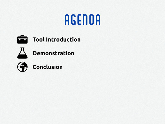 agenda
Conclusion
Demonstration
Tool Introduction
