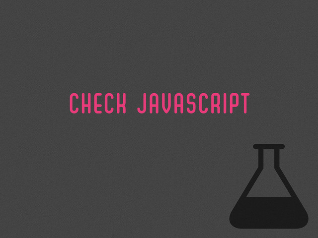 CHECK Javascript
