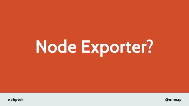 #phptek @mheap
Node Exporter?
