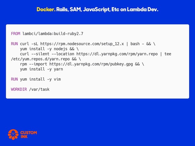 Docker. Rails, SAM, JavaScript, Etc on Lambda Dev.
