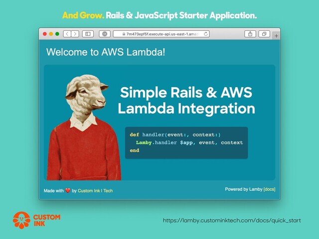 https://lamby.custominktech.com/docs/quick_start
And Grow. Rails & JavaScript Starter Application.

