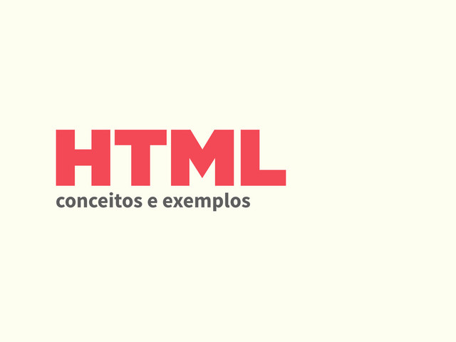 HTML
conceitos e exemplos
