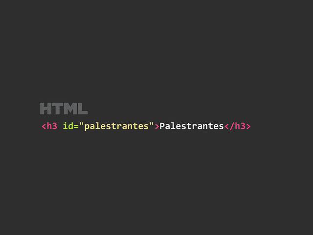 <h3>Palestrantes</h3>
HTML
