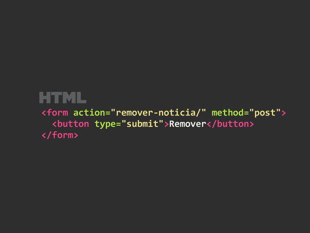 	  
	  	  Remover	  

HTML
