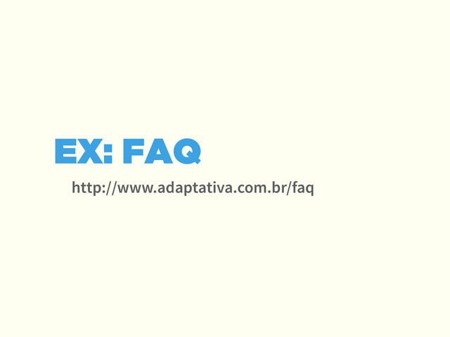 http://www.adaptativa.com.br/faq
EX: FAQ
