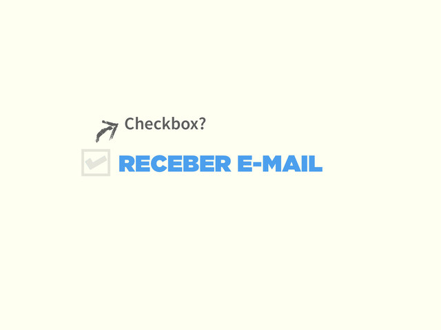 RECEBER E-MAIL
Checkbox?

