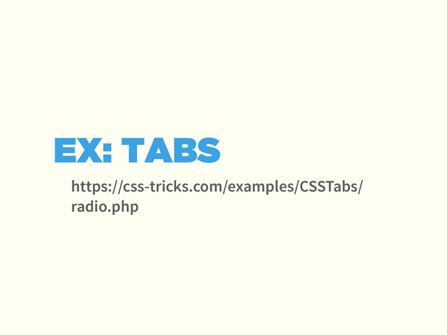 https://css-tricks.com/examples/CSSTabs/
radio.php
EX: TABS
