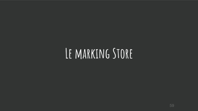 Le marking Store
59
