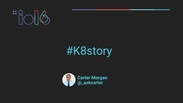 #K8story
Carter Morgan
@_askcarter

