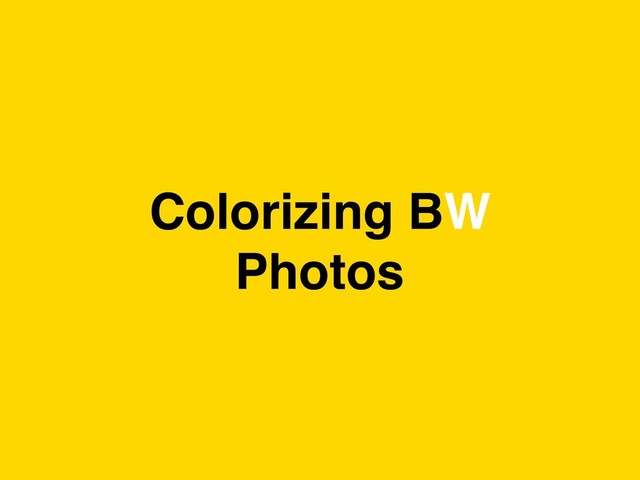 Colorizing BW
Photos
