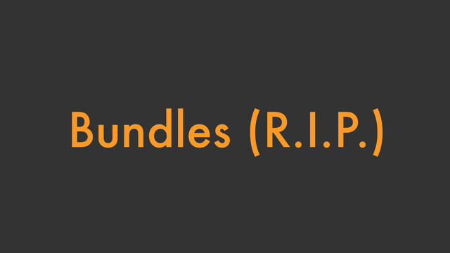Bundles (R.I.P.)
