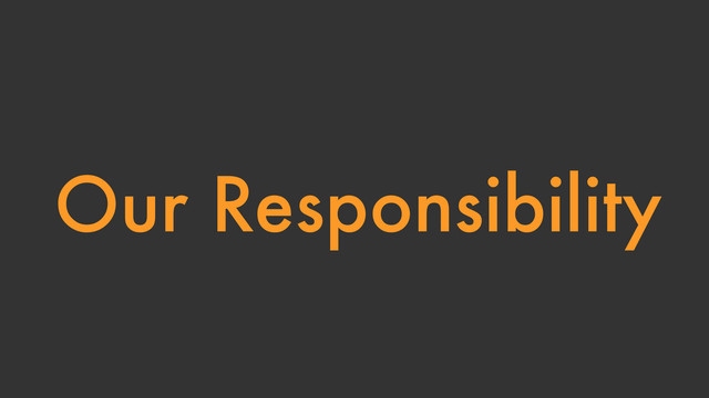 Our Responsibility
