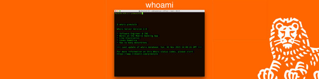whoami
$ whois pimstolk
Whois Server Version 2.0
* Software Engineer @ ING
* Works on the Mobile Banking App
* Like Electronics
* Loves Domotica
* Has to many motorbikes
>>> Last update of whois database: Sun, 01 Nov 2015 16:00:16 GMT <<<
For more information on this Whois status codes, please visit
https://www.linkedin.com/pimstolk
