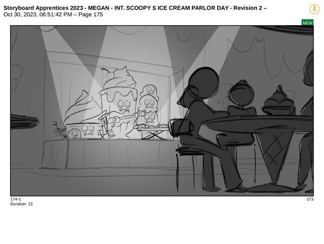 Storyboard Apprentices 2023 - MEGAN - INT. SCOOPY S ICE CREAM PARLOR DAY - Revision 2 –
Oct 30, 2023, 06:51:42 PM – Page 175
NEW
174-1 173
Duration: 12
