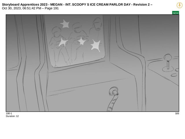 Storyboard Apprentices 2023 - MEGAN - INT. SCOOPY S ICE CREAM PARLOR DAY - Revision 2 –
Oct 30, 2023, 06:51:42 PM – Page 191
NEW
190-1 189
Duration: 12
