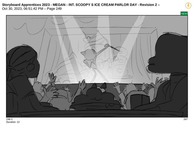 Storyboard Apprentices 2023 - MEGAN - INT. SCOOPY S ICE CREAM PARLOR DAY - Revision 2 –
Oct 30, 2023, 06:51:42 PM – Page 249
NEW
248-1 247
Duration: 12
