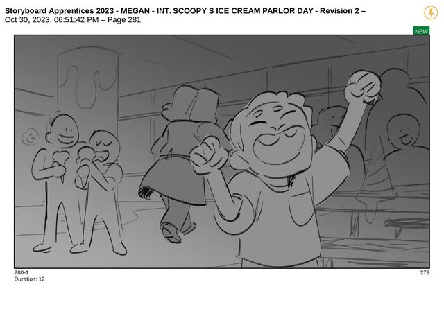 Storyboard Apprentices 2023 - MEGAN - INT. SCOOPY S ICE CREAM PARLOR DAY - Revision 2 –
Oct 30, 2023, 06:51:42 PM – Page 281
NEW
280-1 279
Duration: 12
