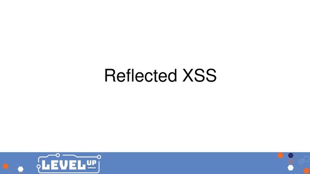 Reflected XSS
