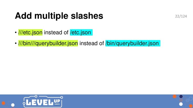 Add multiple slashes
• ///etc.json instead of /etc.json
• ///bin///querybuilder.json instead of /bin/querybuilder.json
22/124
