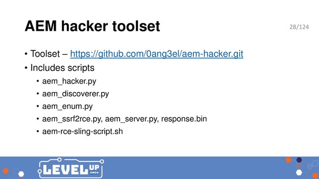 AEM hacker toolset
• Toolset – https://github.com/0ang3el/aem-hacker.git
• Includes scripts
• aem_hacker.py
• aem_discoverer.py
• aem_enum.py
• aem_ssrf2rce.py, aem_server.py, response.bin
• aem-rce-sling-script.sh
28/124

