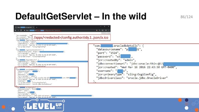 DefaultGetServlet – In the wild
/apps//config.author.tidy.1..json/a.ico
86/124

