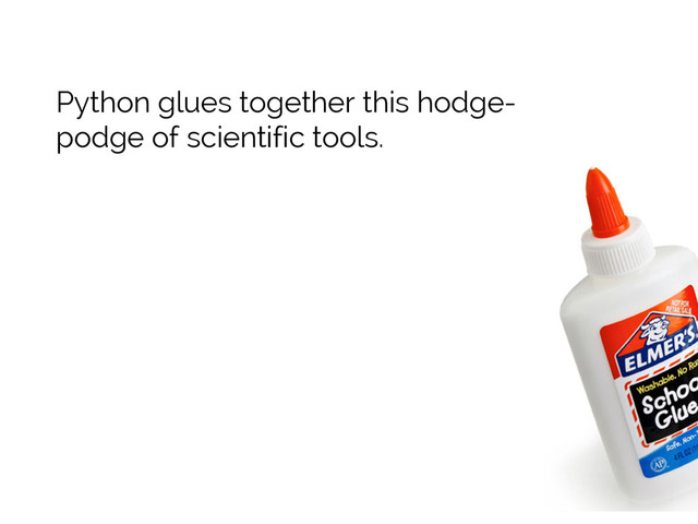 #SciPy2015
Jake VanderPlas
Python glues together this hodge-
podge of scientific tools.
