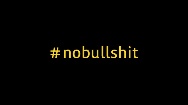 #nobullshit
