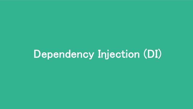 Dependency Injection (DI)
