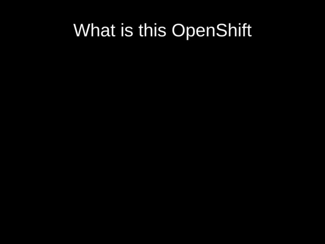 What is this OpenShift
