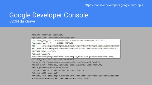 Google Developer Console
JSON da chave
https://console.developers.google.com/apis
