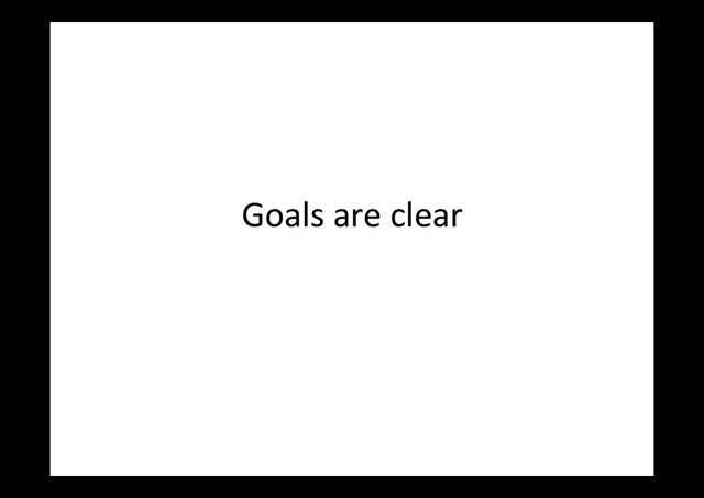 Goals	  are	  clear	  
