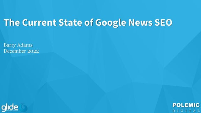 The Current State of Google News SEO
Barry Adams
December 2022
