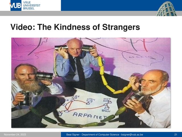 Beat Signer - Department of Computer Science - bsigner@vub.ac.be 21
November 24, 2023
Video: The Kindness of Strangers
